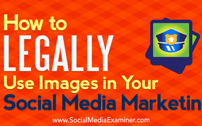 How to Legally Use Images in Your Social Media Marketing